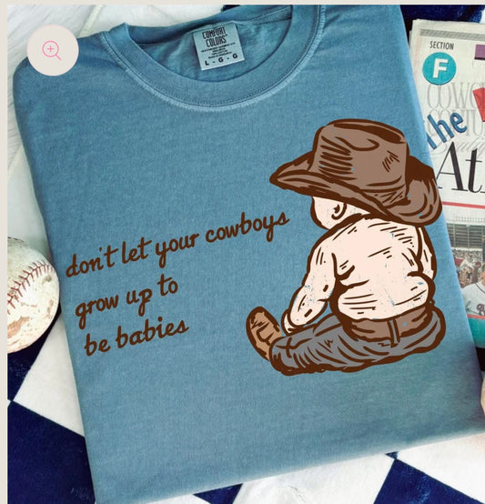 Don’t let your cowboys grow up to be babies Tee